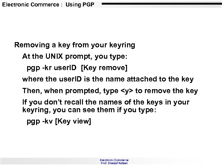 Electronic Commerce : Using PGP Removing a key from your keyring At the UNIX