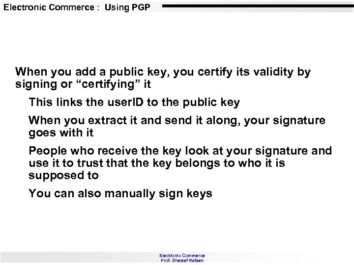 Electronic Commerce : Using PGP When you add a public key, you certify its