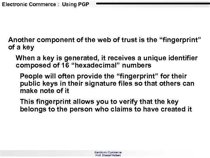 Electronic Commerce : Using PGP Another component of the web of trust is the