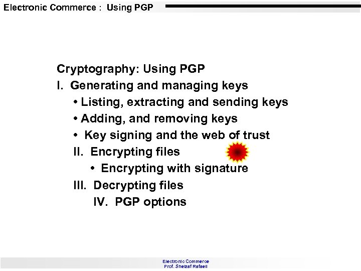 Electronic Commerce : Using PGP Cryptography: Using PGP I. Generating and managing keys •