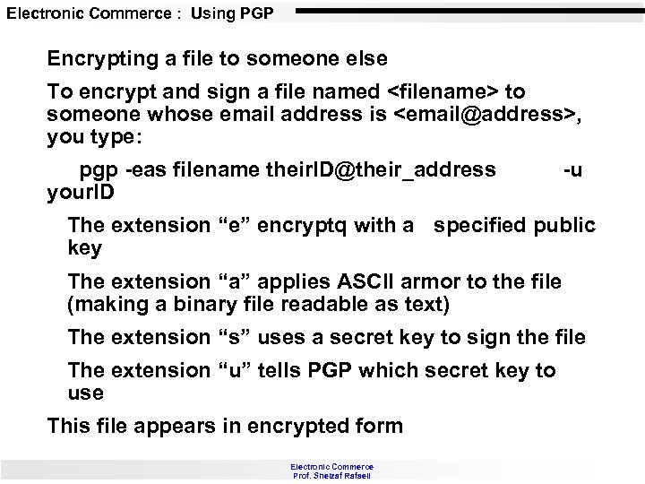 Electronic Commerce : Using PGP Encrypting a file to someone else To encrypt and