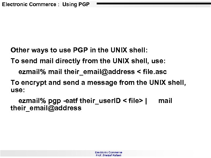 Electronic Commerce : Using PGP Other ways to use PGP in the UNIX shell: