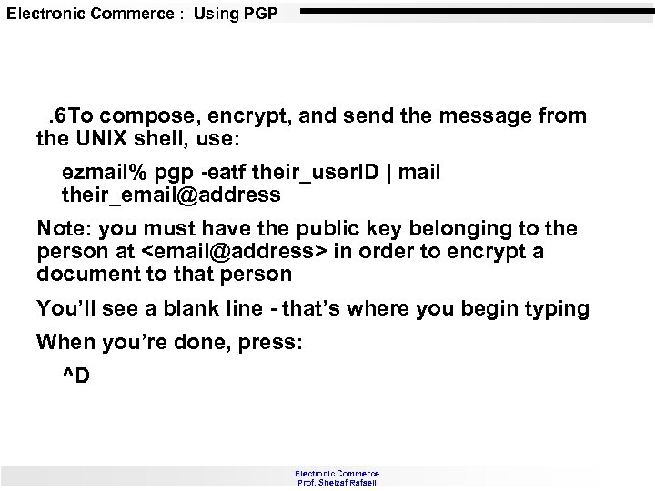 Electronic Commerce : Using PGP . 6 To compose, encrypt, and send the message