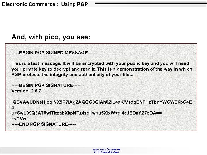 Electronic Commerce : Using PGP And, with pico, you see: -----BEGIN PGP SIGNED MESSAGE----This