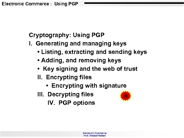 Electronic Commerce : Using PGP Cryptography: Using PGP I. Generating and managing keys •