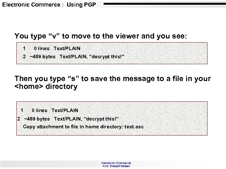 Electronic Commerce : Using PGP You type “v” to move to the viewer and