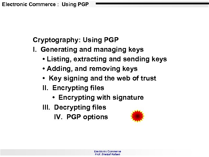 Electronic Commerce : Using PGP Cryptography: Using PGP I. Generating and managing keys •