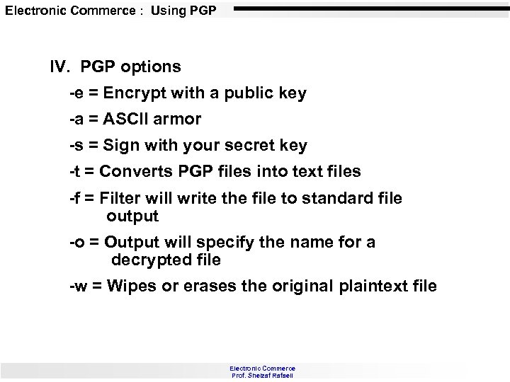 Electronic Commerce : Using PGP IV. PGP options -e = Encrypt with a public