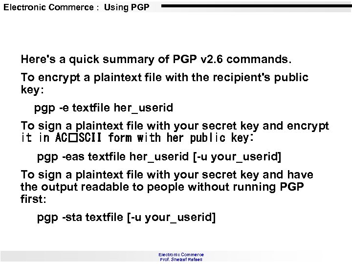 Electronic Commerce : Using PGP Here's a quick summary of PGP v 2. 6