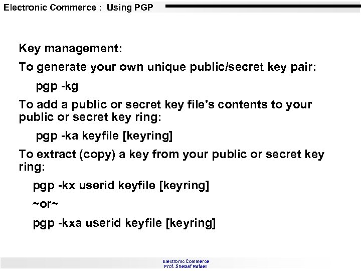 Electronic Commerce : Using PGP Key management: To generate your own unique public/secret key