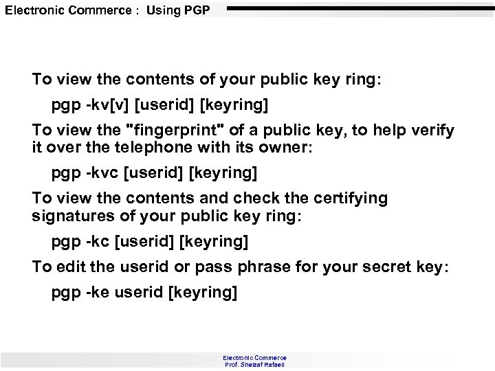 Electronic Commerce : Using PGP To view the contents of your public key ring: