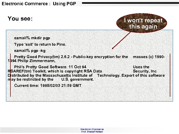 Electronic Commerce : Using PGP You see: I won’t repeat this again ezmail% mkdir