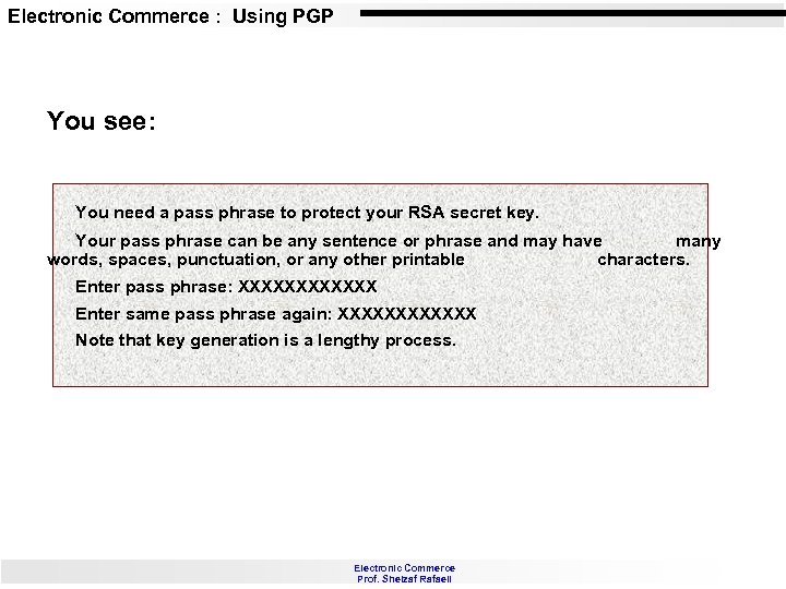 Electronic Commerce : Using PGP You see: You need a pass phrase to protect