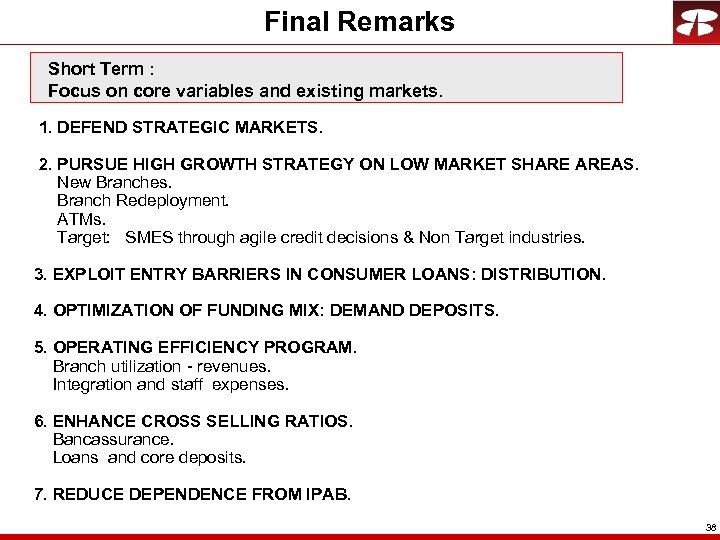 Final Remarks Short Term : Focus on core variables and existing markets. 1. DEFEND