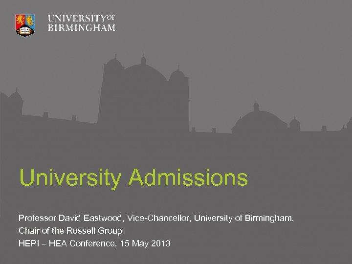 University Admissions Professor David Eastwood, Vice-Chancellor, University of Birmingham, Chair of the Russell Group