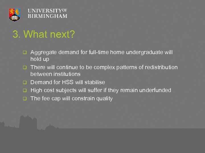 3. What next? q q q Aggregate demand for full-time home undergraduate will hold