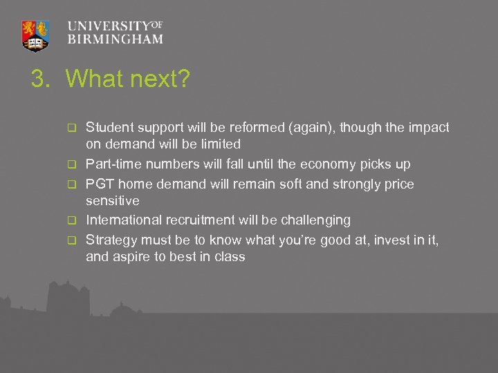 3. What next? q q q Student support will be reformed (again), though the