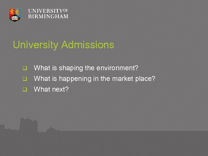 University Admissions q What is shaping the environment? q What is happening in the