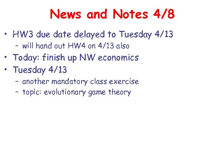 News and Notes 4/8 • HW 3 due date delayed to Tuesday 4/13 –