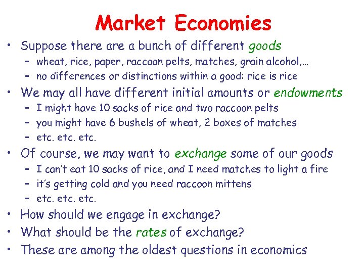 Market Economies • Suppose there a bunch of different goods – wheat, rice, paper,