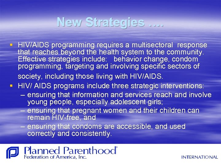 New Strategies …. § HIV/AIDS programming requires a multisectoral response that reaches beyond the