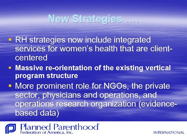 New Strategies …. § RH strategies now include integrated services for women’s health that