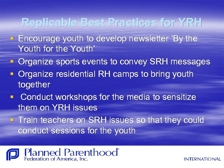 Replicable Best Practices for YRH § Encourage youth to develop newsletter ‘By the Youth
