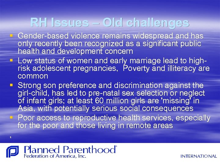 RH Issues – Old challenges § Gender-based violence remains widespread and has only recently