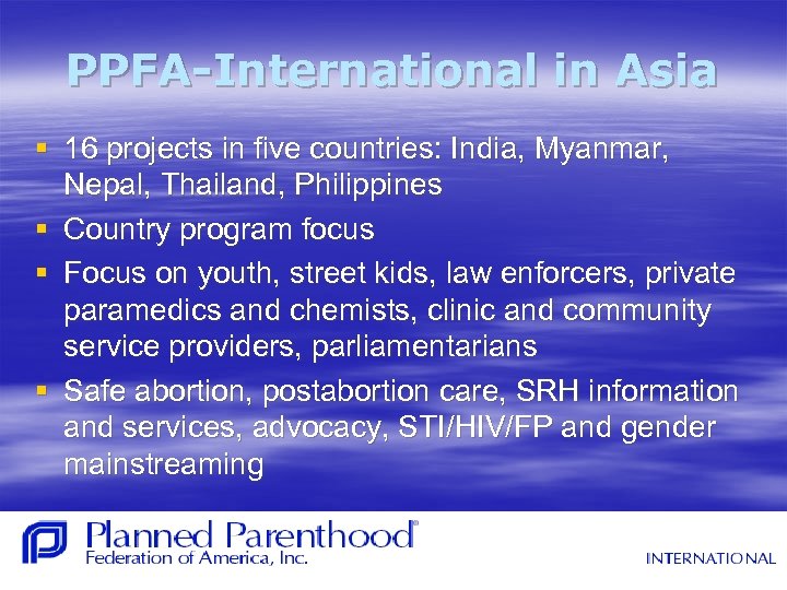 PPFA-International in Asia § 16 projects in five countries: India, Myanmar, Nepal, Thailand, Philippines