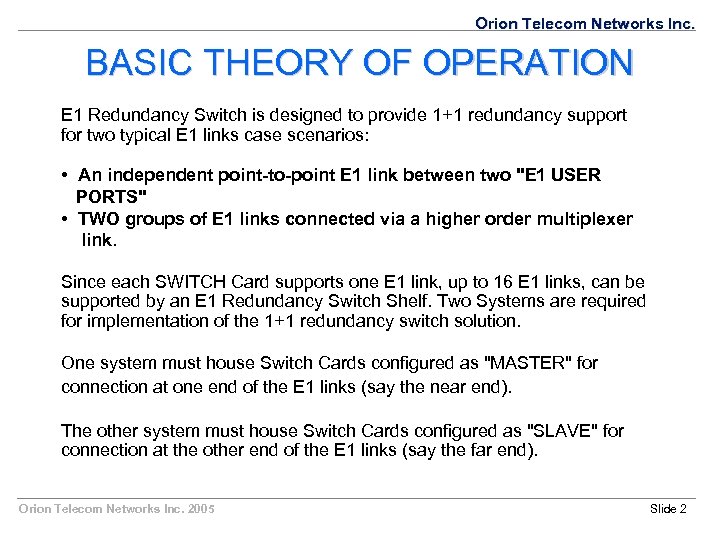 Orion Telecom Networks Inc. BASIC THEORY OF OPERATION E 1 Redundancy Switch is designed