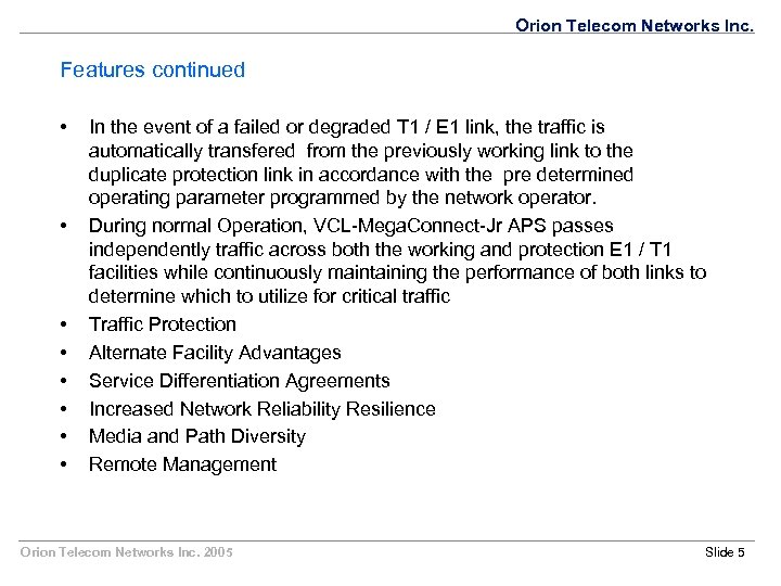 Orion Telecom Networks Inc. Features continued • • In the event of a failed