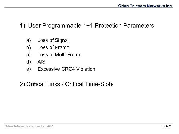 Orion Telecom Networks Inc. 1) User Programmable 1+1 Protection Parameters: a) b) c) d)