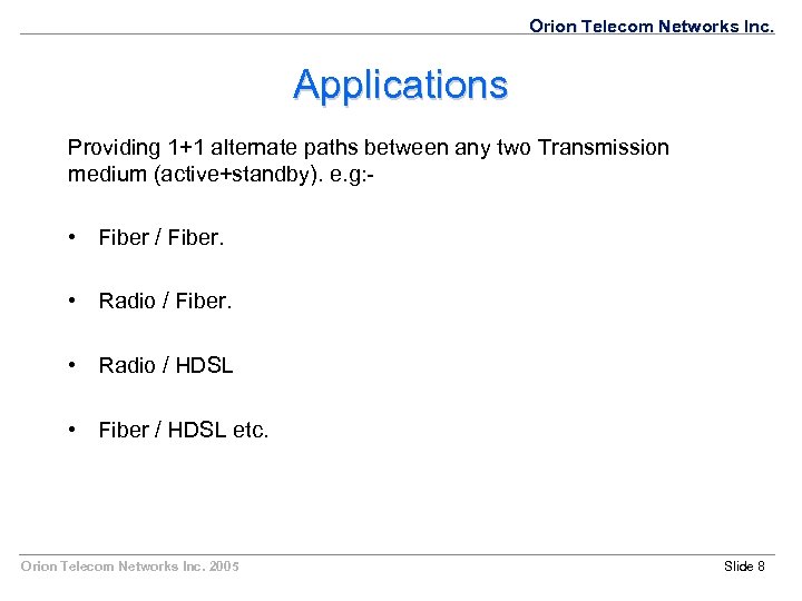 Orion Telecom Networks Inc. Applications Providing 1+1 alternate paths between any two Transmission medium