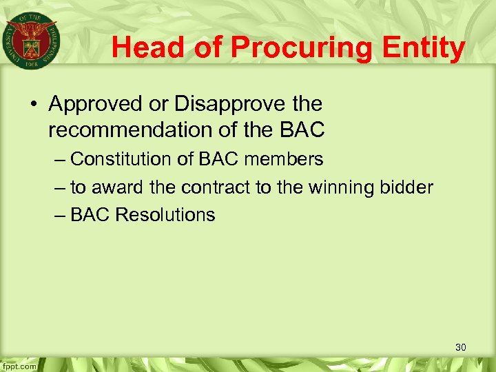 Head of Procuring Entity • Approved or Disapprove the recommendation of the BAC –