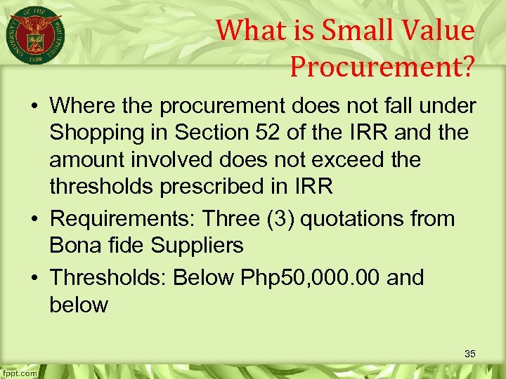 What is Small Value Procurement? • Where the procurement does not fall under Shopping