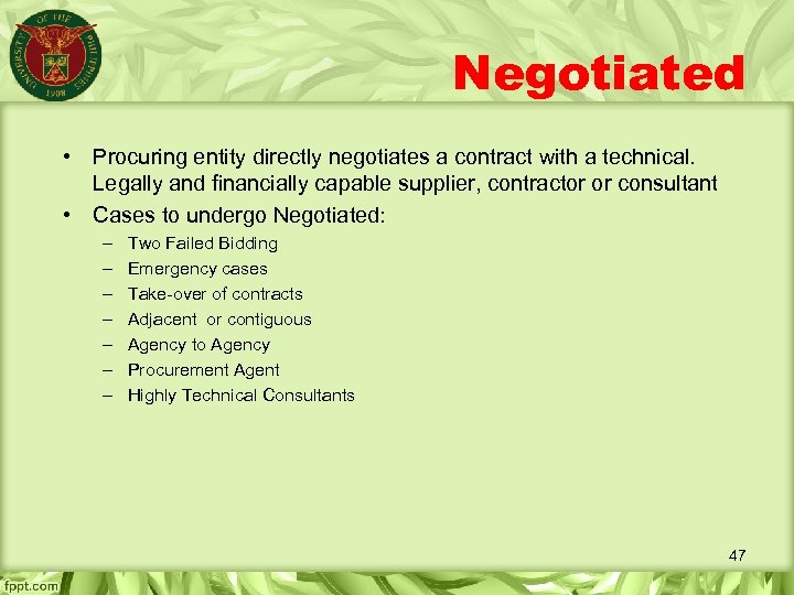 Negotiated • Procuring entity directly negotiates a contract with a technical. Legally and financially