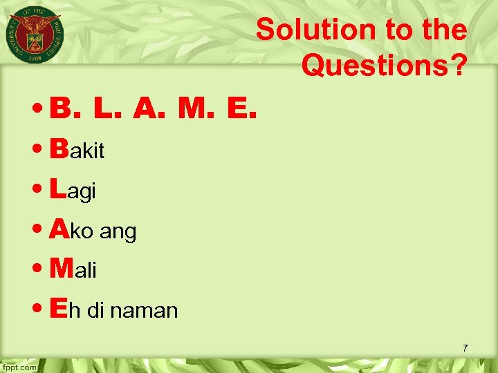 Solution to the Questions? • B. L. A. M. E. • Bakit • Lagi