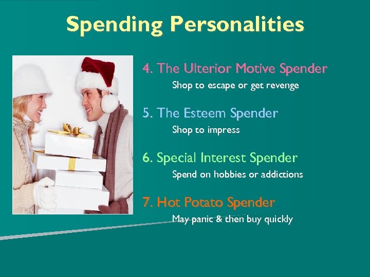 Spending Personalities 4. The Ulterior Motive Spender Shop to escape or get revenge 5.