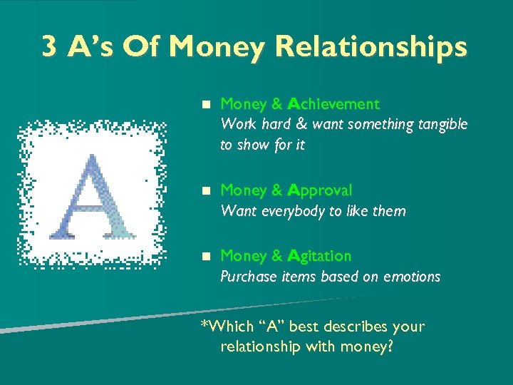 3 A’s Of Money Relationships Money & Achievement Work hard & want something tangible