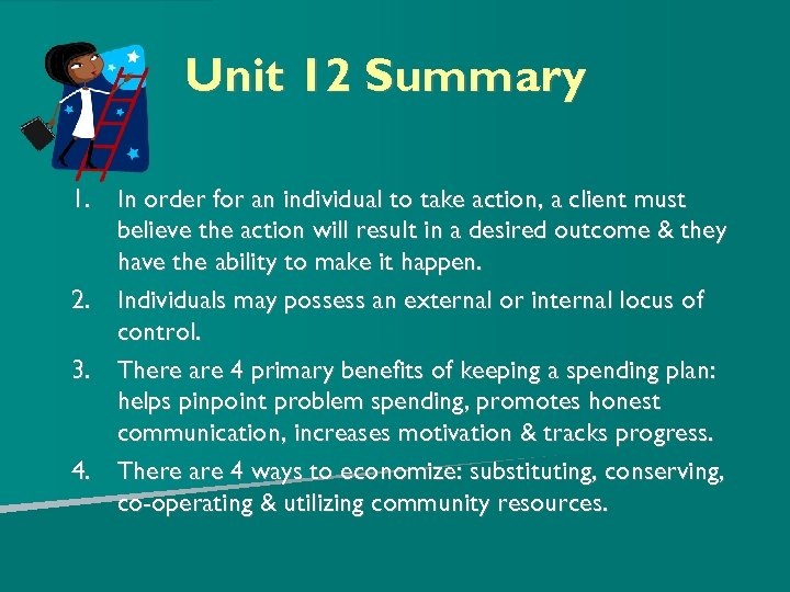 Unit 12 Summary 1. In order for an individual to take action, a client