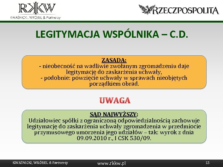 LEGITYMACJA WSPÓLNIKA – C. D. ZASADA: - nieobecność na wadliwie zwołanym zgromadzeniu daje legitymację