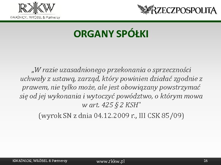 ORGANY SPÓŁKI „W razie uzasadnionego przekonania o sprzeczności uchwały z ustawą, zarząd, który powinien