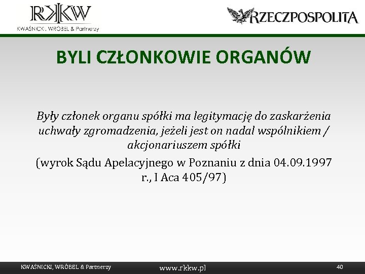 BYLI CZŁONKOWIE ORGANÓW Były członek organu spółki ma legitymację do zaskarżenia uchwały zgromadzenia, jeżeli