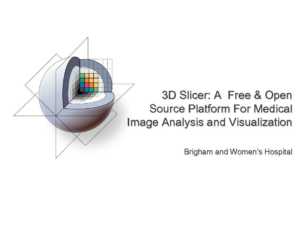 3 D Slicer: A Free & Open Source Platform For Medical Image Analysis and