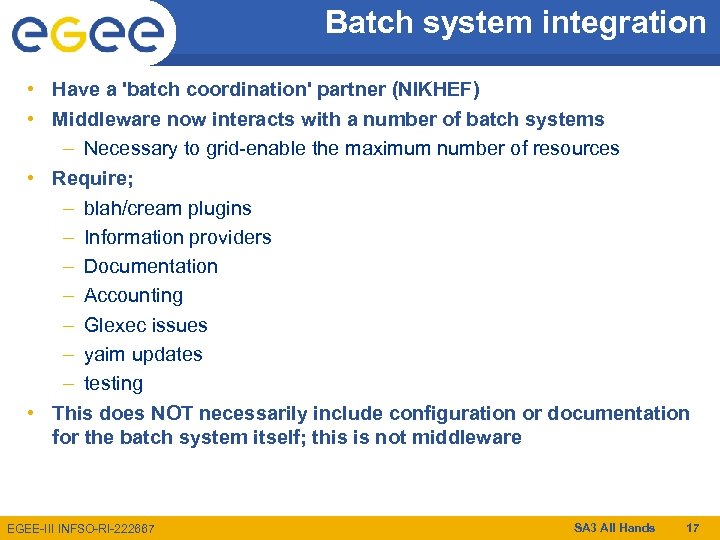 Batch system integration • Have a 'batch coordination' partner (NIKHEF) • Middleware now interacts