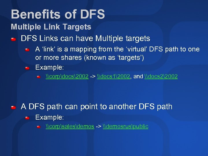 Benefits of DFS Multiple Link Targets DFS Links can have Multiple targets A ‘link’