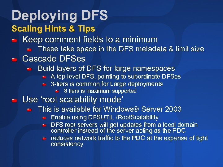 Deploying DFS Scaling Hints & Tips Keep comment fields to a minimum These take