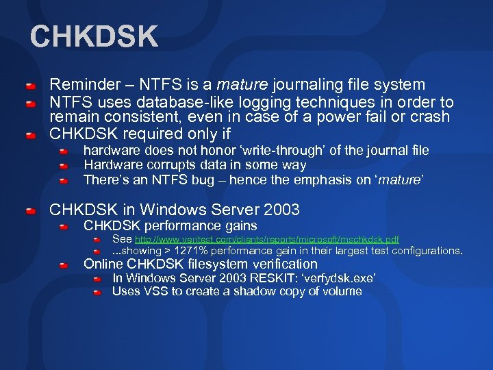 CHKDSK Reminder – NTFS is a mature journaling file system NTFS uses database-like logging