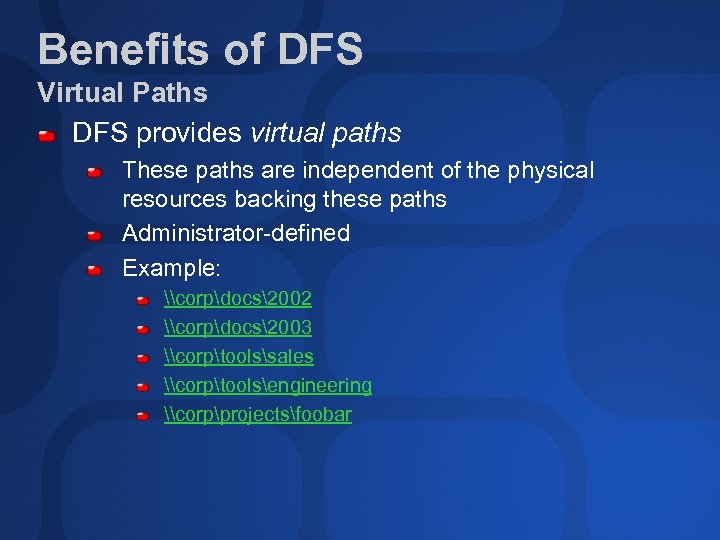 Benefits of DFS Virtual Paths DFS provides virtual paths These paths are independent of