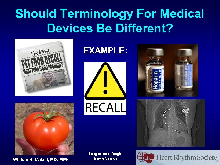 Should Terminology For Medical Devices Be Different? EXAMPLE: William H. Maisel, MD, MPH Images